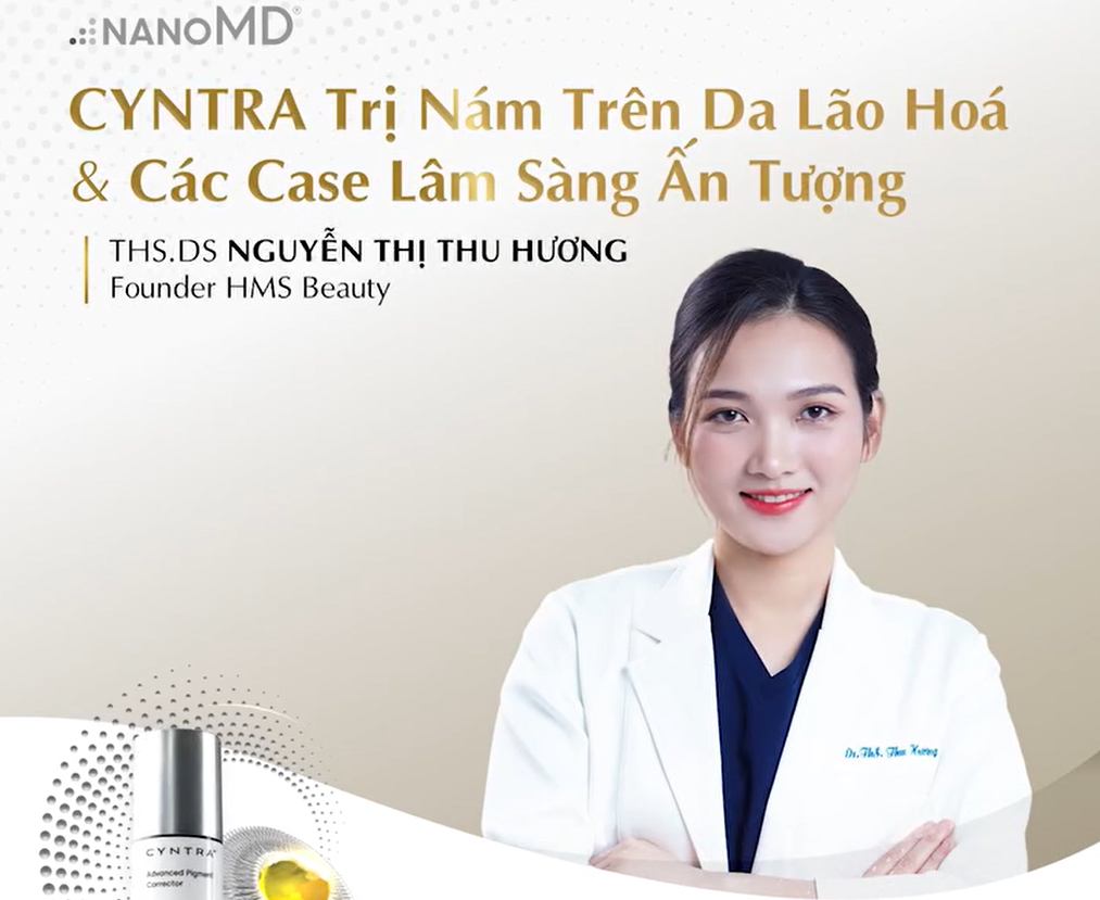 [NanoMD x THS. DS Nguyễn Thị Thu Hương] ỨNG DỤNG CYNTRA NANOMD TRỊ NÁM TRÊN DA LÃO HOÁ & CÁC CASE LÂM SÀNG ẤN TƯỢNG